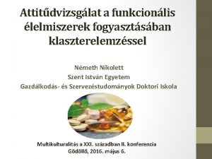 Attitdvizsglat a funkcionlis lelmiszerek fogyasztsban klaszterelemzssel Nmeth Nikolett