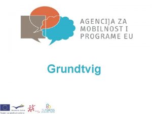 Grundtvig Dananji program O potprogramu Grundtvig O aktivnostima