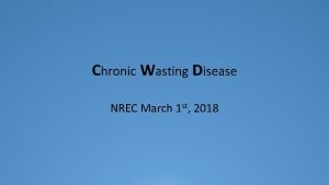 Chronic Wasting Disease NREC March 1 st 2018