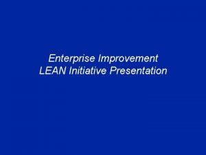 Enterprise Improvement LEAN Initiative Presentation LEAN Academic Overview