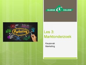 Les 3 Marktonderzoek Keuzevak Marketing Wat gaan we