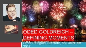 ODED GOLDREICH DEFINING MOMENTS Omer Reingold Stanford on