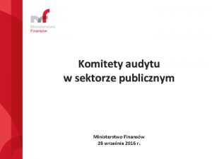 Komitety audytu w sektorze publicznym Ministerstwo Finansw 28
