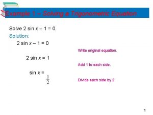 Example 1 Solving a Trigonometric Equation Solve 2