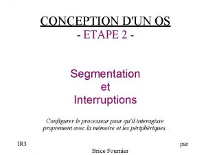 CONCEPTION DUN OS ETAPE 2 Segmentation et Interruptions