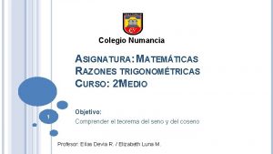 Colegio Numancia ASIGNATURA MATEMTICAS RAZONES TRIGONOMTRICAS CURSO 2MEDIO