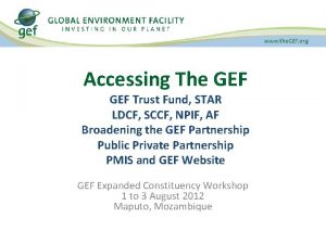 Accessing The GEF Trust Fund STAR LDCF SCCF