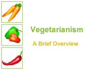 Vegetarianism A Brief Overview Objectives Define vegetarianism and