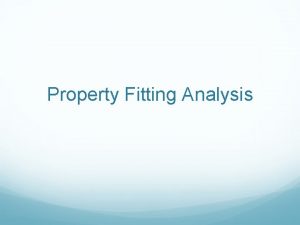Property Fitting Analysis PROperty FITting PROFIT analysis evaluates