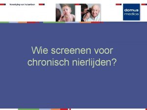 Wie screenen voor chronisch nierlijden Bij volgende risicofactoren