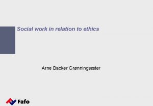 Social work in relation to ethics Arne Backer