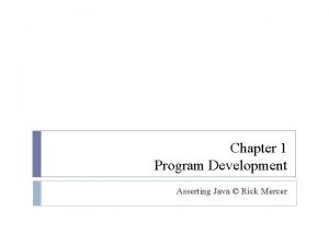 Chapter 1 Program Development Asserting Java Rick Mercer