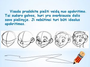 Visada pradkite pieti veid nuo apskritimo Tai sudaro