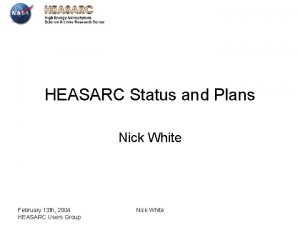 HEASARC Status and Plans Nick White February 13