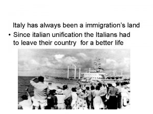 Italy has always been a immigrations land Since