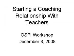 Starting a Coaching Relationship With Teachers OSPI Workshop