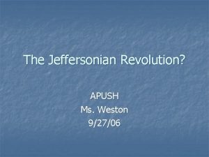 The Jeffersonian Revolution APUSH Ms Weston 92706 Election