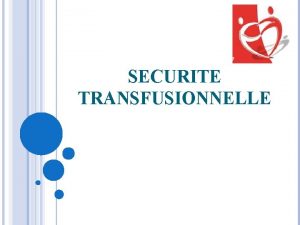 SECURITE TRANSFUSIONNELLE I INTRODUCTION Ensemble des missions visant