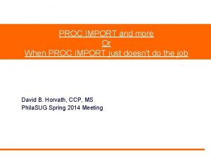 PROC IMPORT and more Or When PROC IMPORT