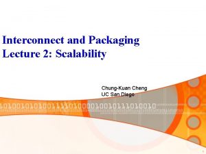 Interconnect and Packaging Lecture 2 Scalability ChungKuan Cheng