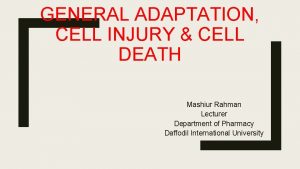 GENERAL ADAPTATION CELL INJURY CELL DEATH Mashiur Rahman