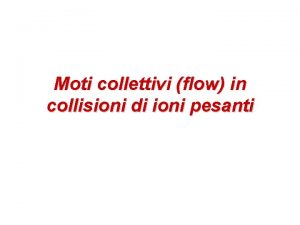 Moti collettivi flow in collisioni di ioni pesanti