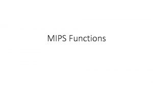 MIPS Functions Questions A MIPS function is called