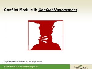 Conflict Module II Conflict Management Copyright by 2007