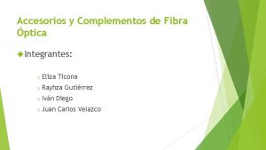 Accesorios y Complementos de Fibra ptica Integrantes o