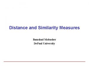 Distance and Similarity Measures Bamshad Mobasher De Paul