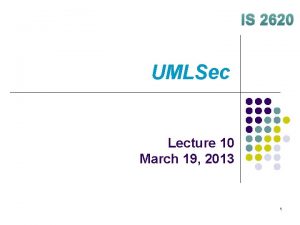 IS 2620 UMLSec Lecture 10 March 19 2013