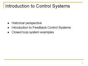 Introduction to Control Systems Historical perspective Introduction to