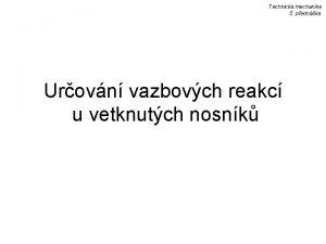 Technick mechanika 5 pednka Urovn vazbovch reakc u