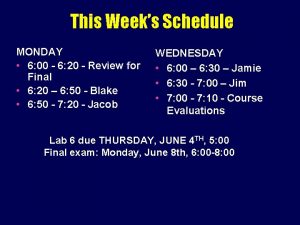 This Weeks Schedule MONDAY 6 00 6 20