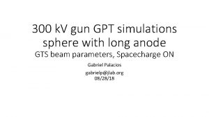 300 k V gun GPT simulations sphere with