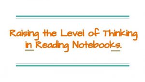 Raising the Level of Thinking in Reading Notebooks
