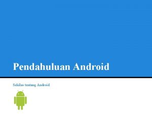 Pendahuluan Android Sekilas tentang Android Apa itu Android