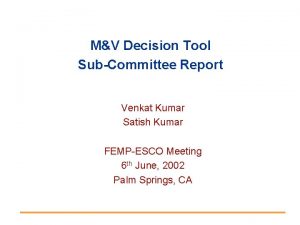 MV Decision Tool SubCommittee Report Venkat Kumar Satish