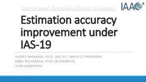 International Actuarial Advisory Company Estimation accuracy improvement under