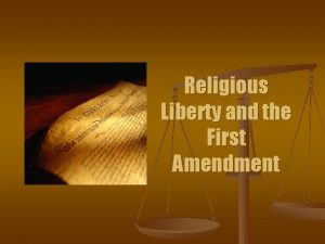 Religious Liberty and the First Amendment The First