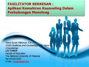 FASILITATOR BERKESAN Aplikasi Kemahiran Kaunseling Dalam Perhubungan Menolong