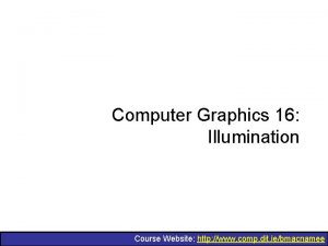 Computer Graphics 16 Illumination Course Website http www