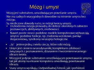 Mzg i umys Mzg jest substratem umoliwiajcym powstanie