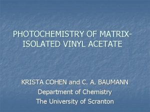 PHOTOCHEMISTRY OF MATRIXISOLATED VINYL ACETATE KRISTA COHEN and