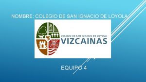 NOMBRE COLEGIO DE SAN IGNACIO DE LOYOLA EQUIPO