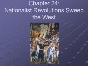 Chapter 24 Nationalist Revolutions Sweep the West Section