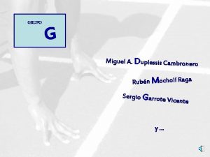 GRUPO G Miguel A Duplessis Cambronero Rubn Mochol