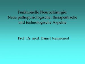 Funktionelle Neurochirurgie Neue pathopysiologische therapeutische und technologische Aspekte