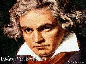 Ludwig Van Beethoven By Steffan Larsen Birth Ludwig