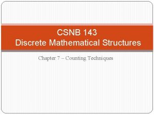 CSNB 143 Discrete Mathematical Structures Chapter 7 Counting